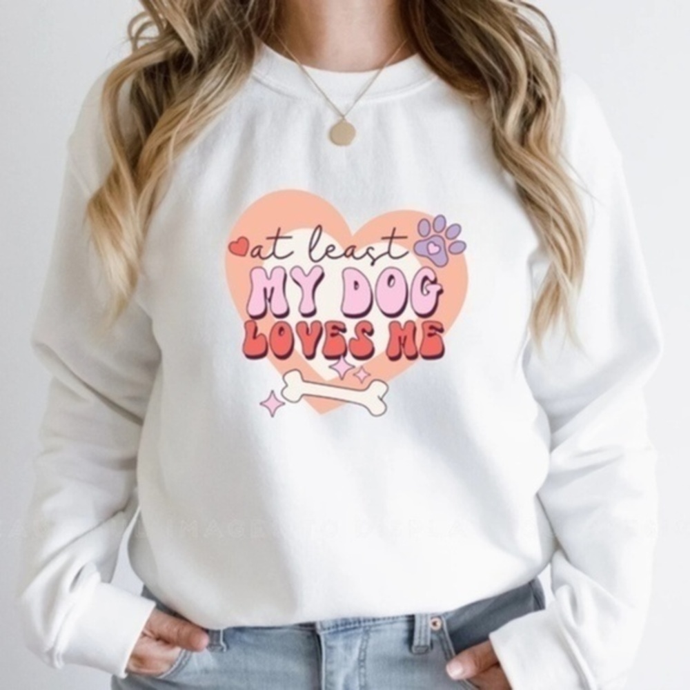 At Least My Dog Loves Me White Women's Sweatshirt Valentines Day